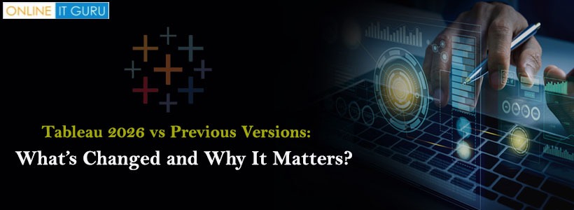 Tableau 2026 vs Previous Versions: What’s Changed and Why It Matters?
