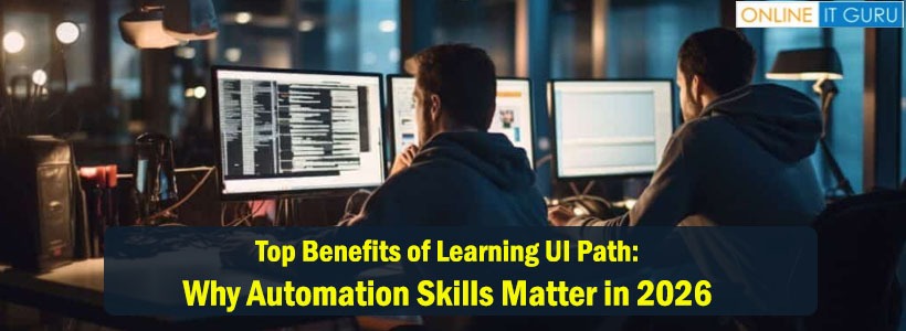 Top Benefits of Learning UiPath: Why Automation Skills Matter in 2026